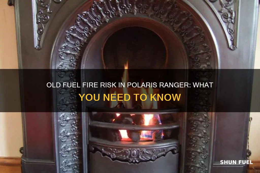 can old fuel cause a fire polaris ranger