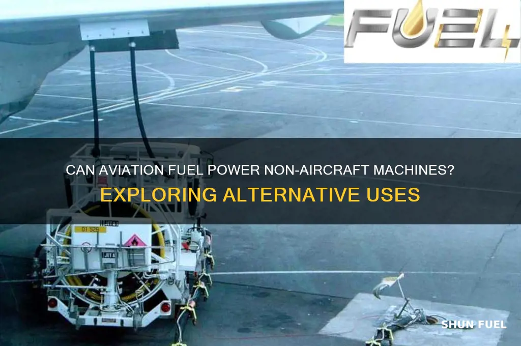 can one use aviation fuel in machines besides planes