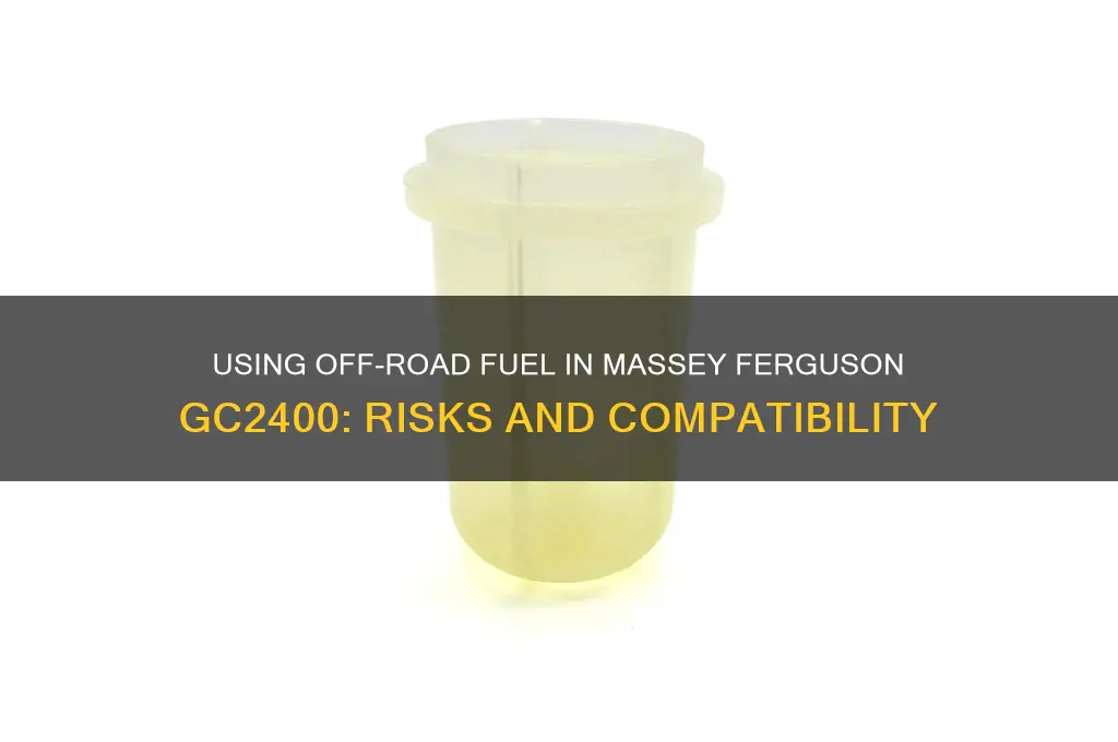 can one use off road fuel in massey-ferguson gc2400