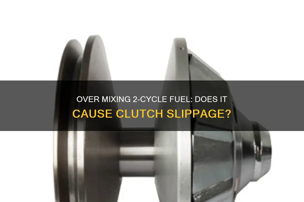 can over mixing 2 cycle fuel make the clutch slip