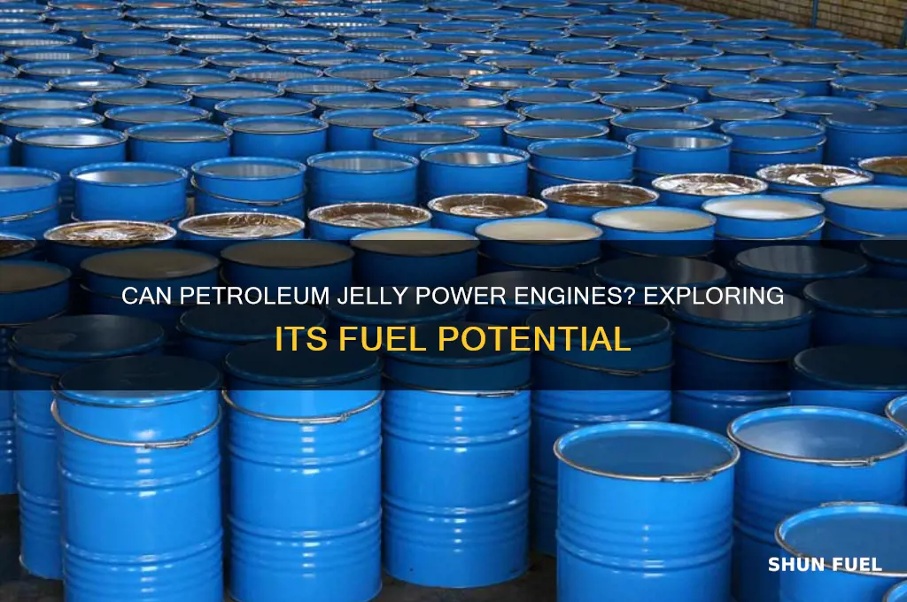 can petroleum jelly be used as fuel