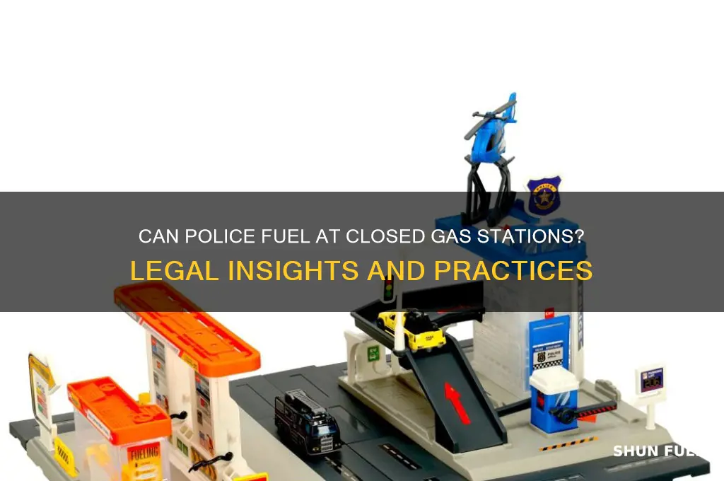 can police fuel at gas station when it is closed