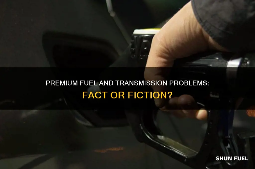 can premium fuel cause transmission issues