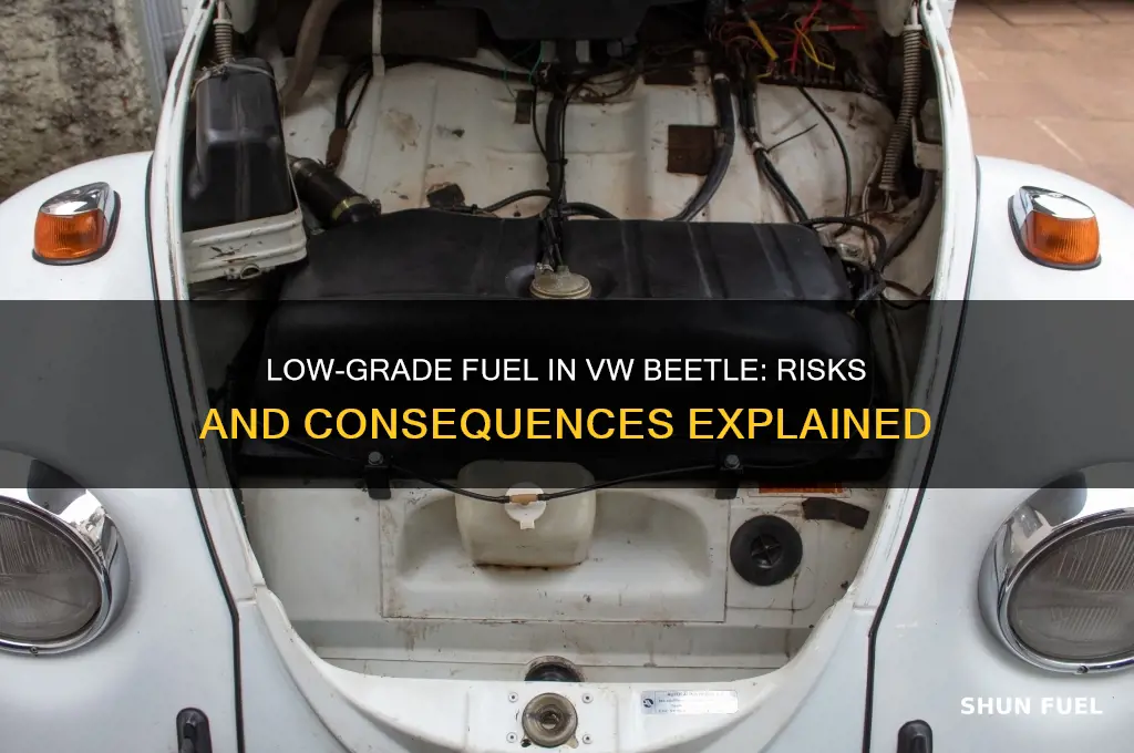 can putting low grade fuel in my vw beetle