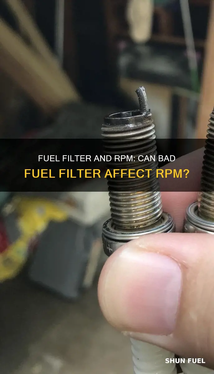 can rpm increase and still have bad fuel filter