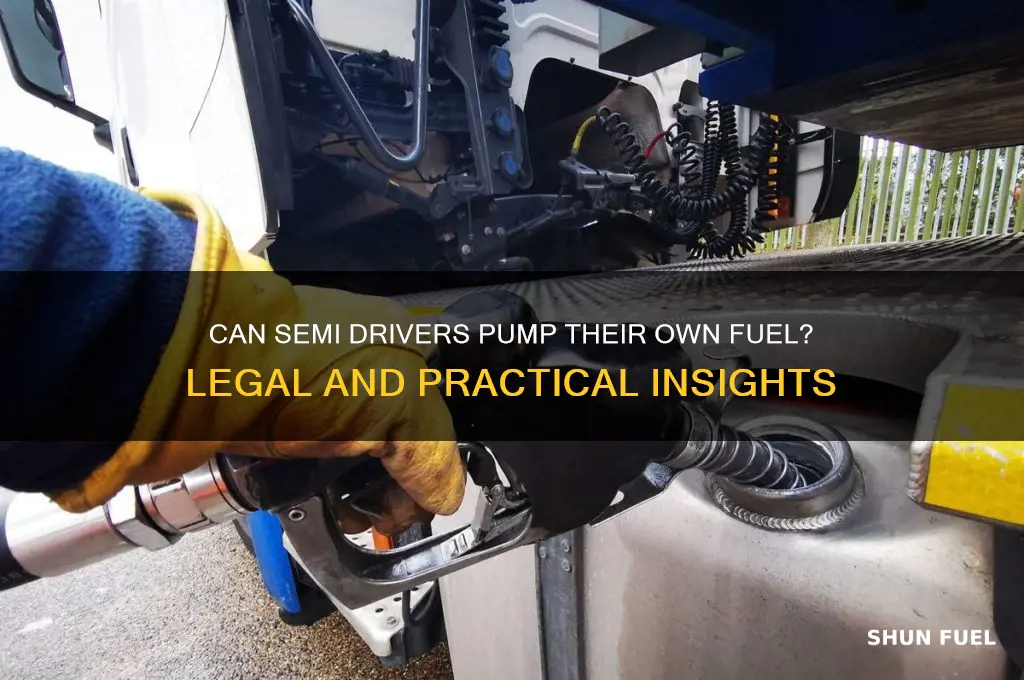 can semi drivers pump their own fuel