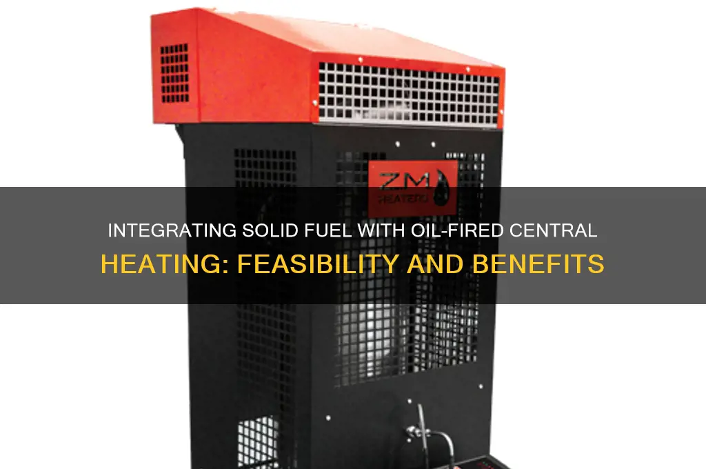 can solid fuel be linked with oil fired central heating