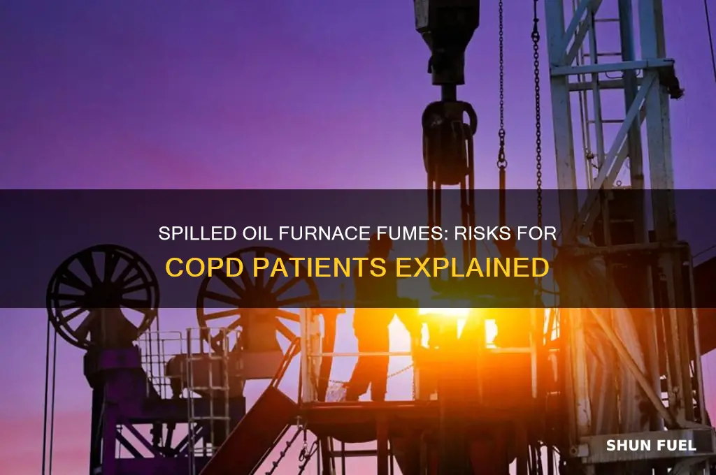 can spilled oil furnace fuel fumes effect someone with copd