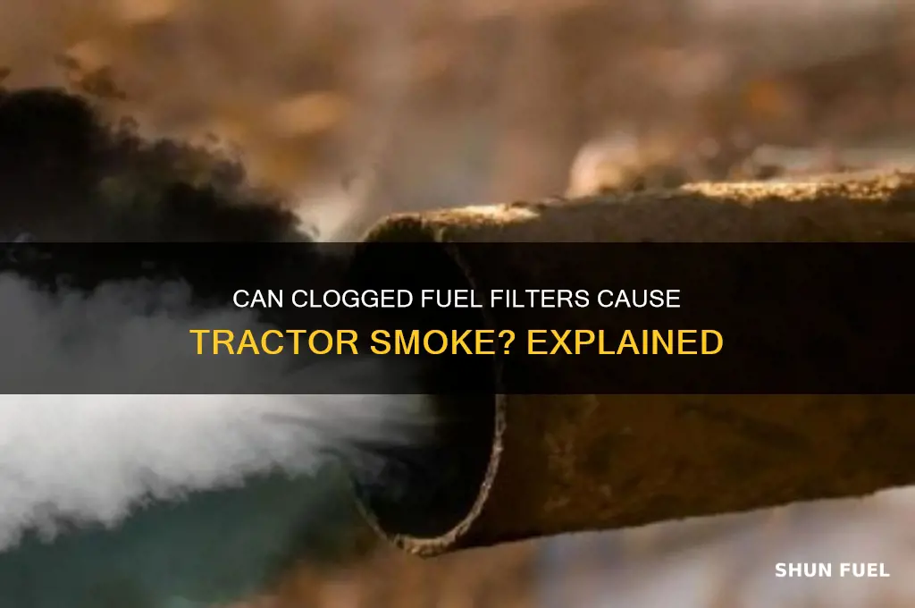 can stopped up fuel filters make tractor smoke