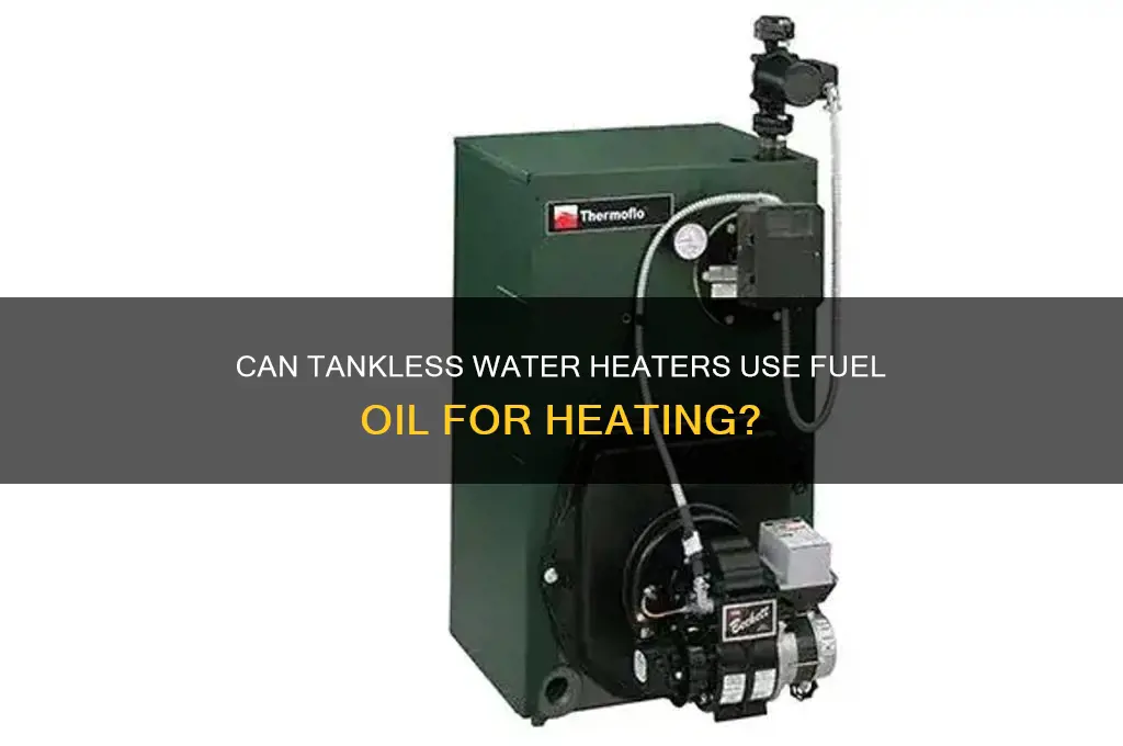 can tankless water heaters run on fuel oil