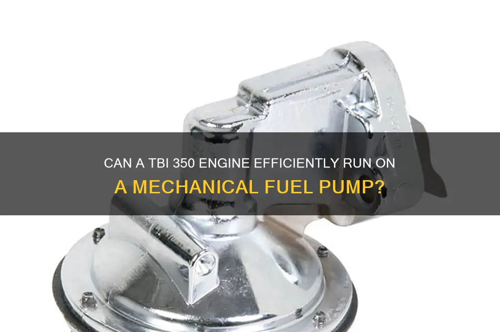 can tbi 350 run mechanical fuel pump