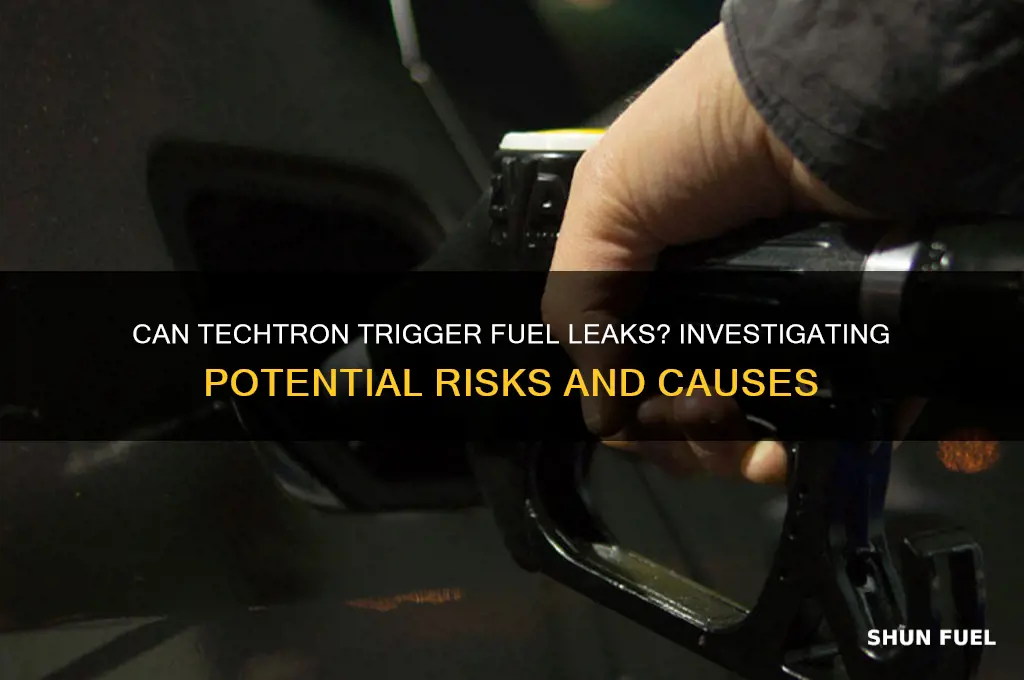 can techtron cause fuel leak