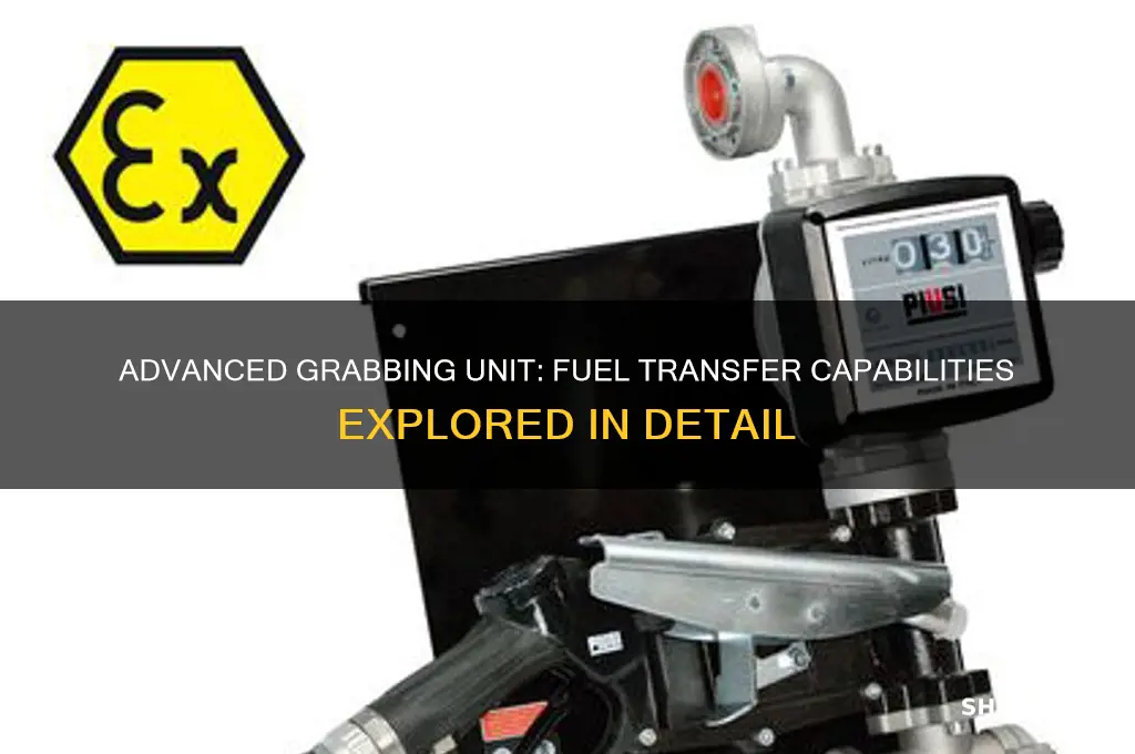 can the advanced grabbing unit transfer fuel