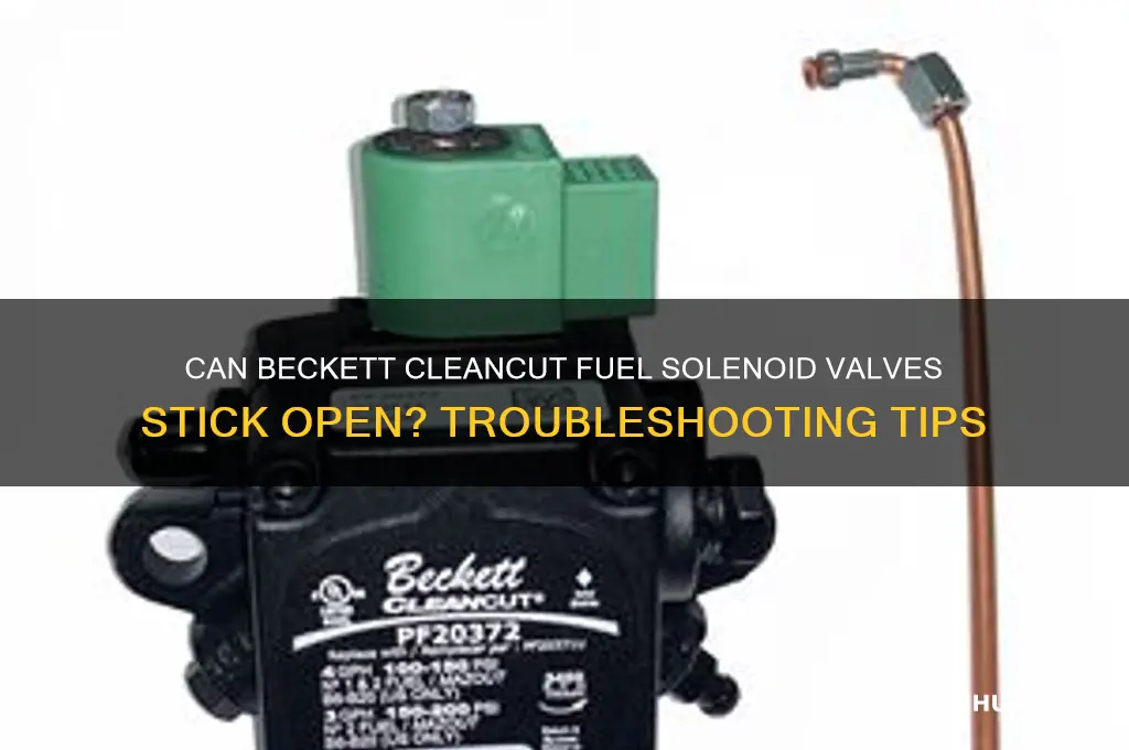 can the beckett cleancut fuel solenoid valve stick open