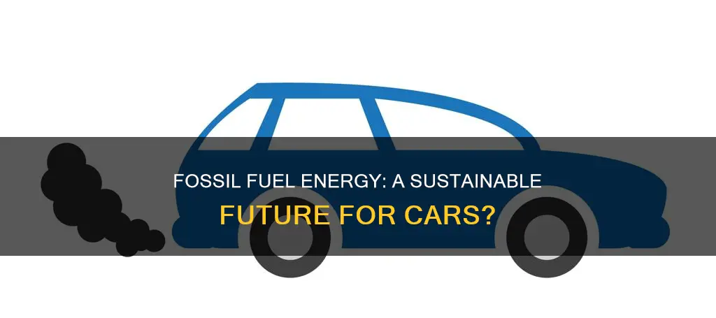 can the energy from fossil fuels be used for cars