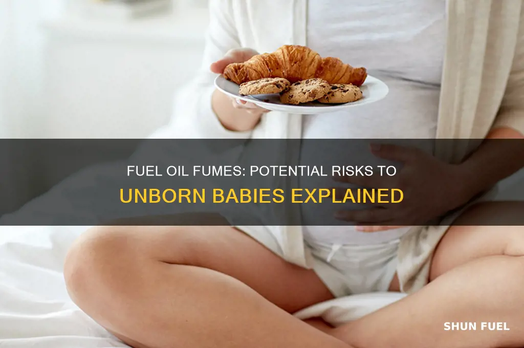 can the smell of fuel oil hurt unborn baby