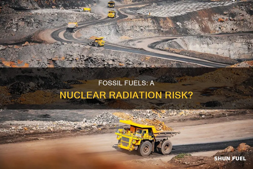 can the use of fossil fuels cause nuclear radiation