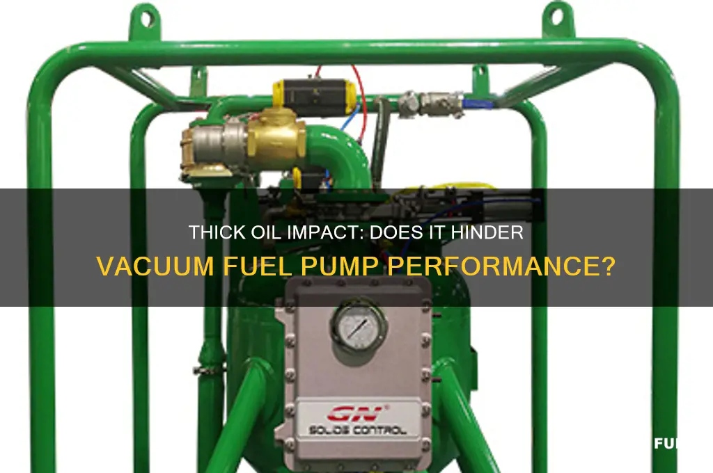 can thick oil prevent vacume fuel pump working