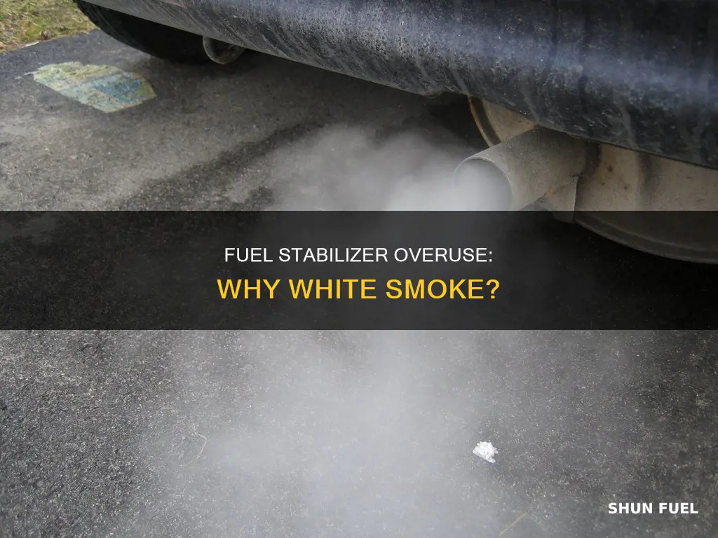 can too much fuel stabalizer make white smoke