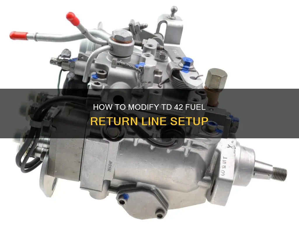 can u change td 42 fuel return line setup