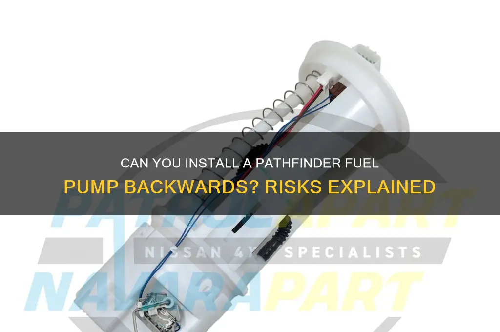 can u put on a pathfinder fuel pump backwards