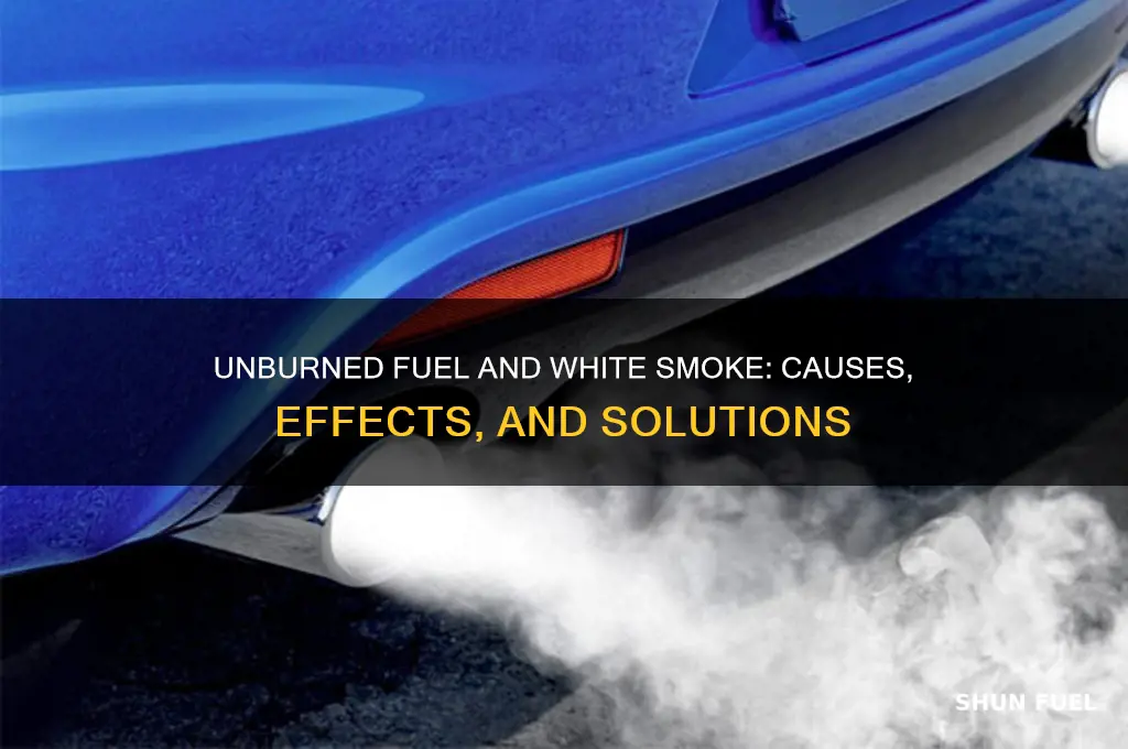 can unburned fuel cause white smoke