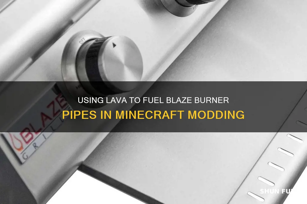 can use lava to fuel blaze burner pipe create mod