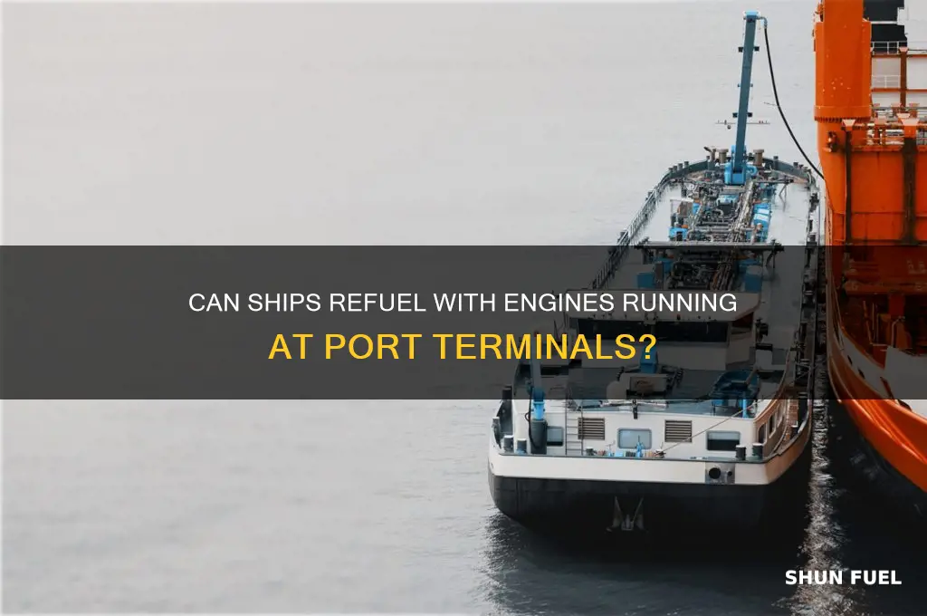 can vessels fuel with engines running at terminals