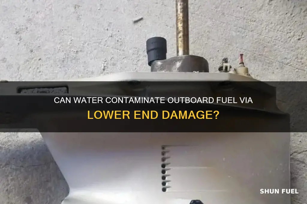 can water get ino fuel from outboard lower end
