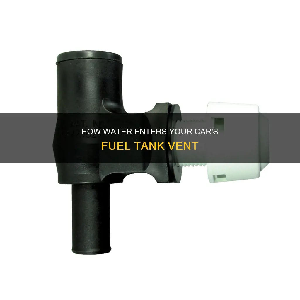 can water get through fuel tank vent in car