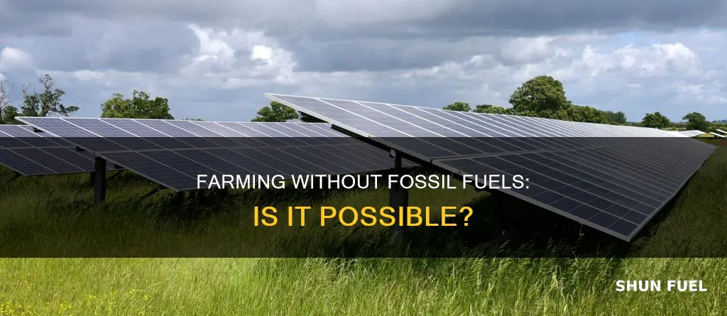 can we farm without fossil fuels
