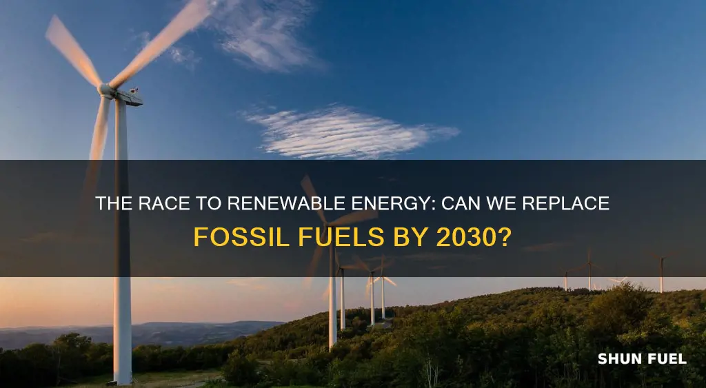 can we replace fossil fuels by 2030