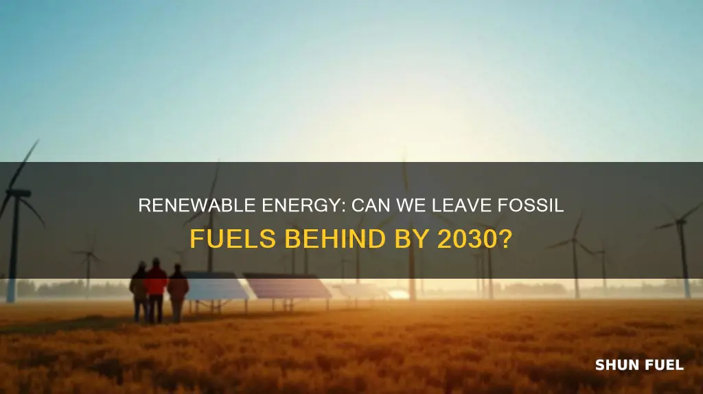 can we replace fossil fuels by 2030