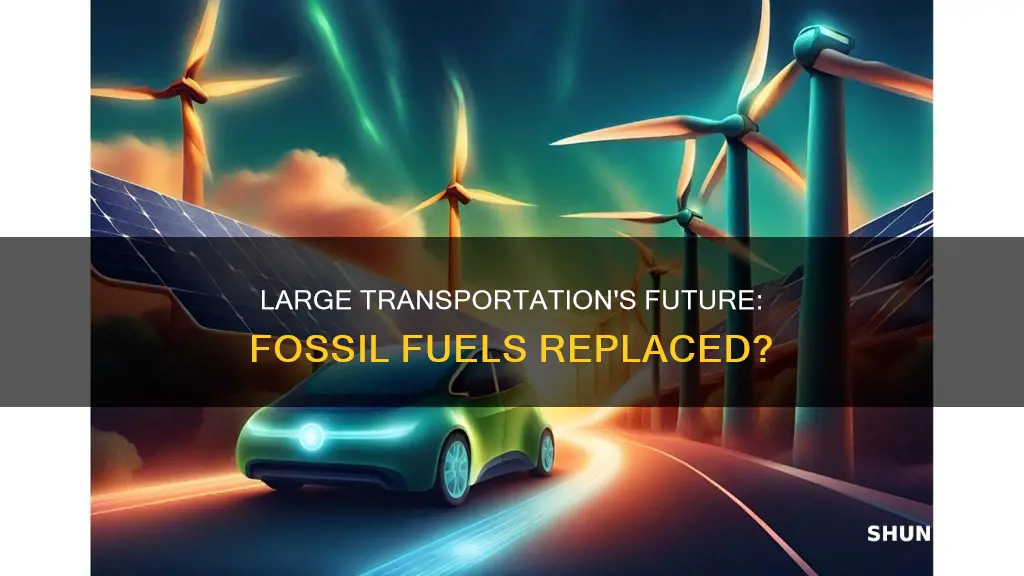 can we replace fossil fuels in large transportation