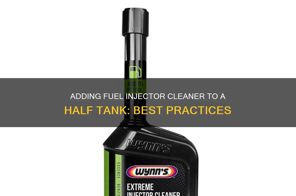 can you add fuel injector cleaner to a half tank