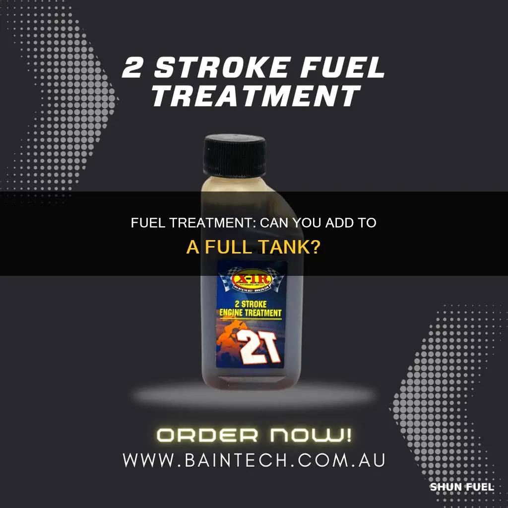 can you add fuel treatment to full tank