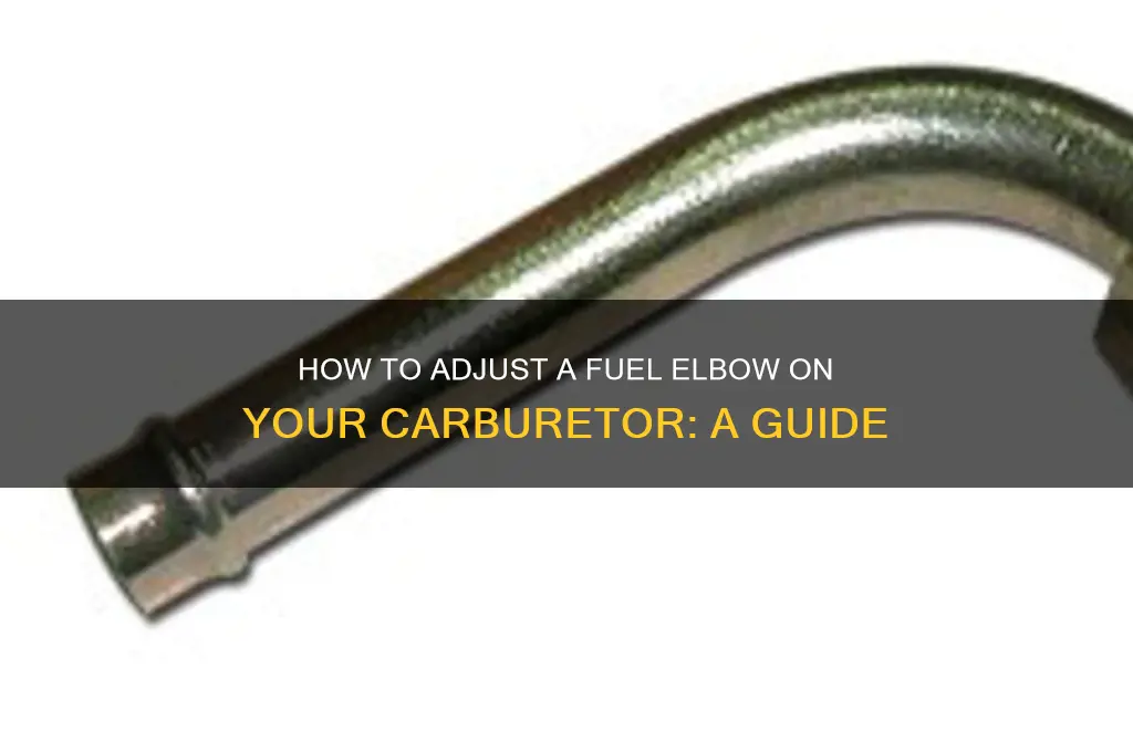 can you adjust a fuel elbow on a carburetor