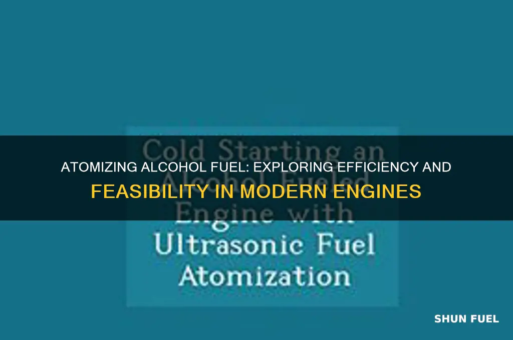 can you atomizes alcohol fuel