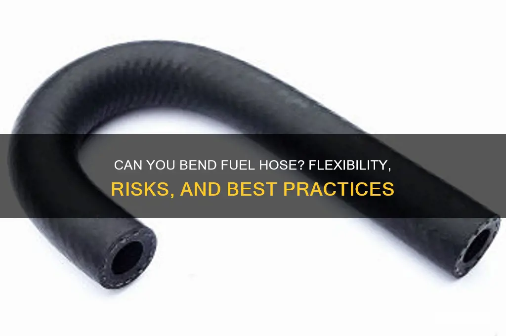 can you bend fuel hose
