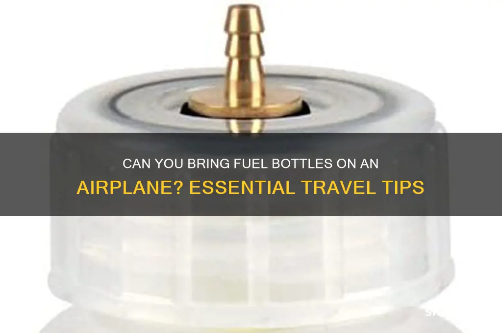 can you bring fuel bottles on the airplane