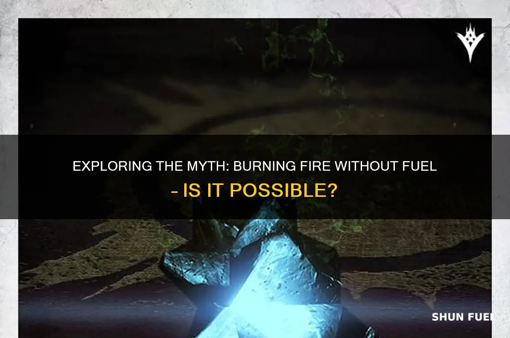 can you burn fire without fuel