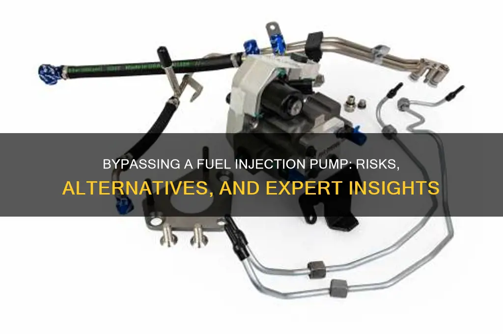 can you bypass a fuel injection pump
