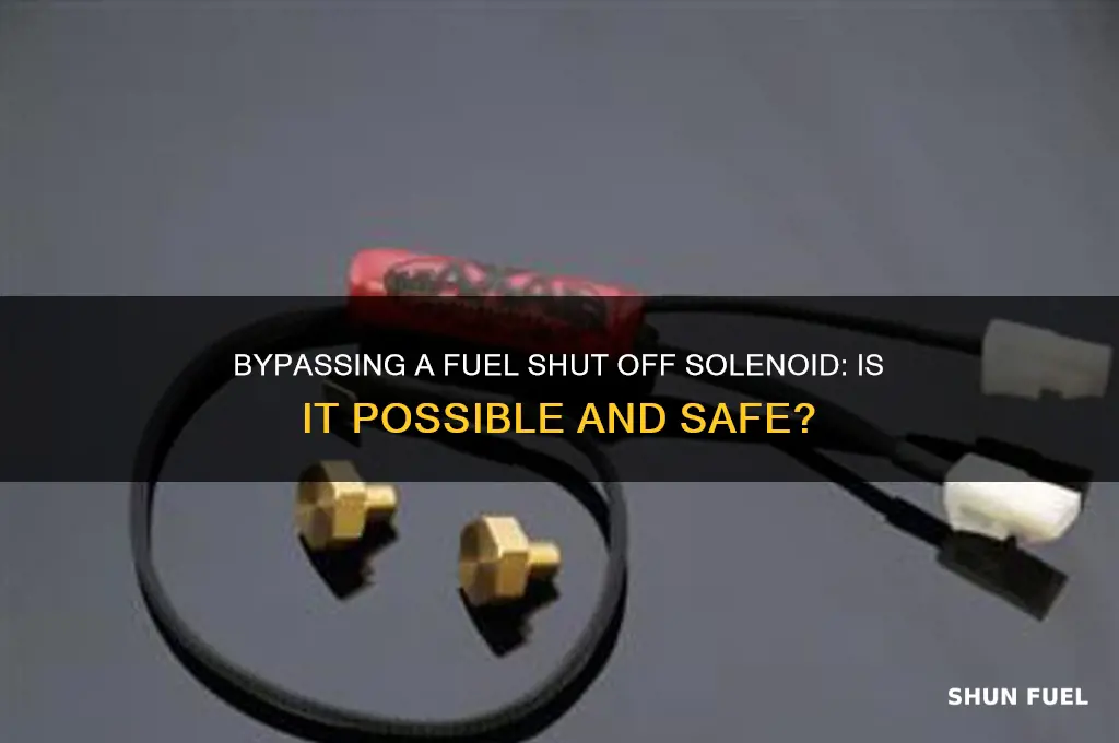 can you bypass a fuel shut off solenoid