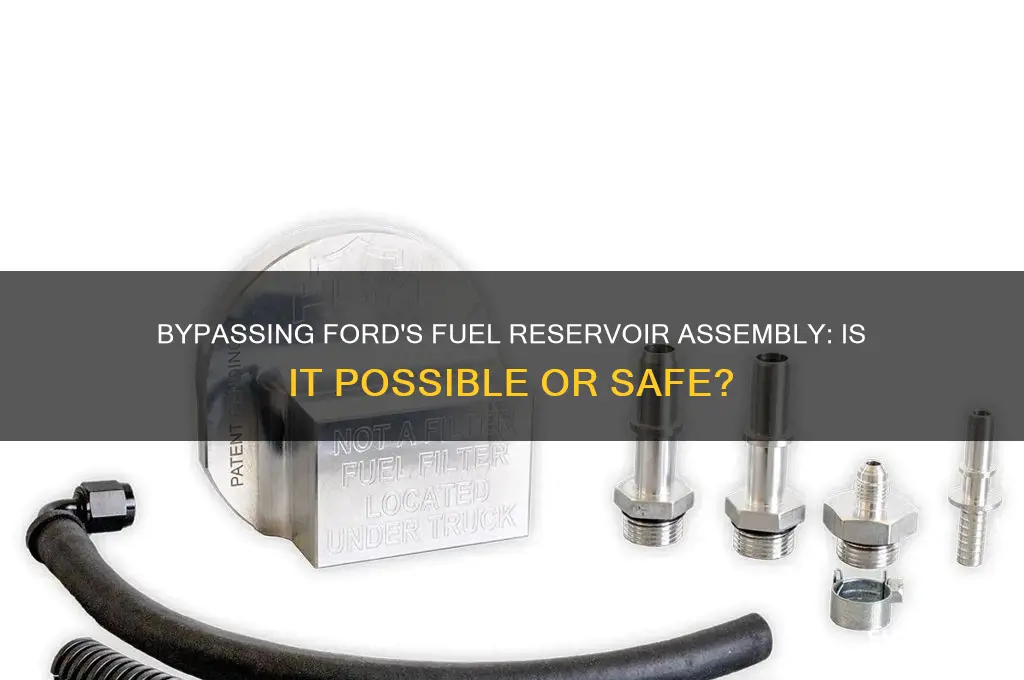 can you bypass the fuel reservoir assembly on a ford