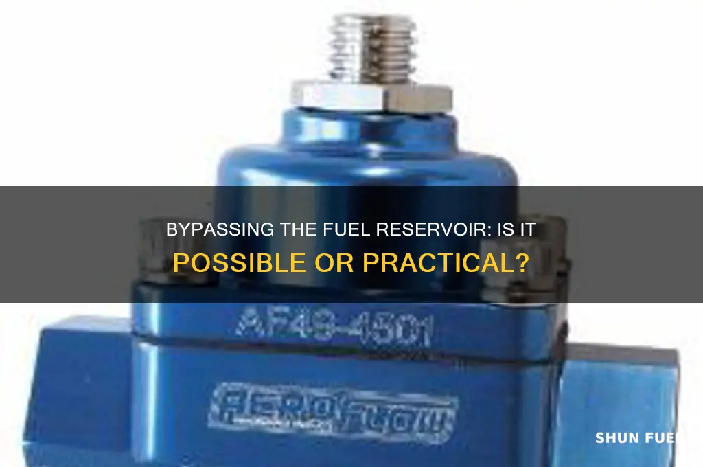 can you bypass the fuel reservoir