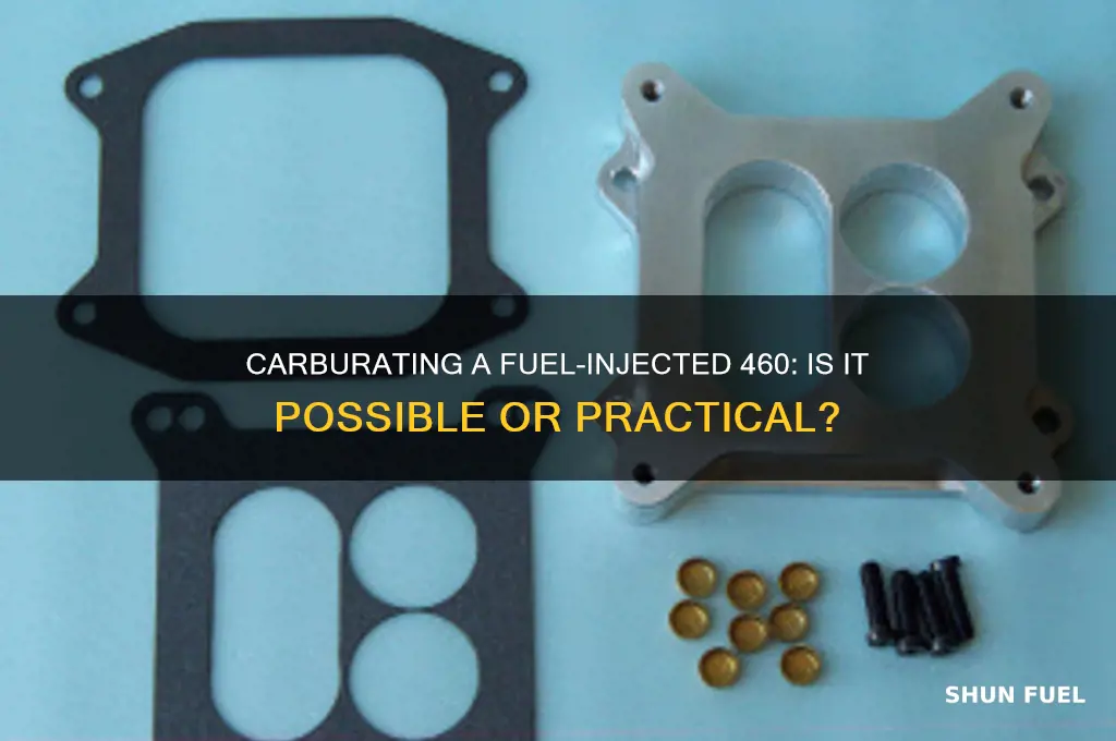 can you carburate a fuel injected 460