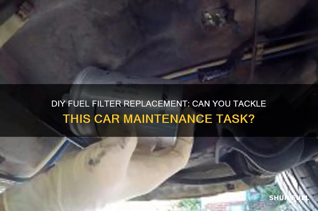 can you change a fuel filter yourself