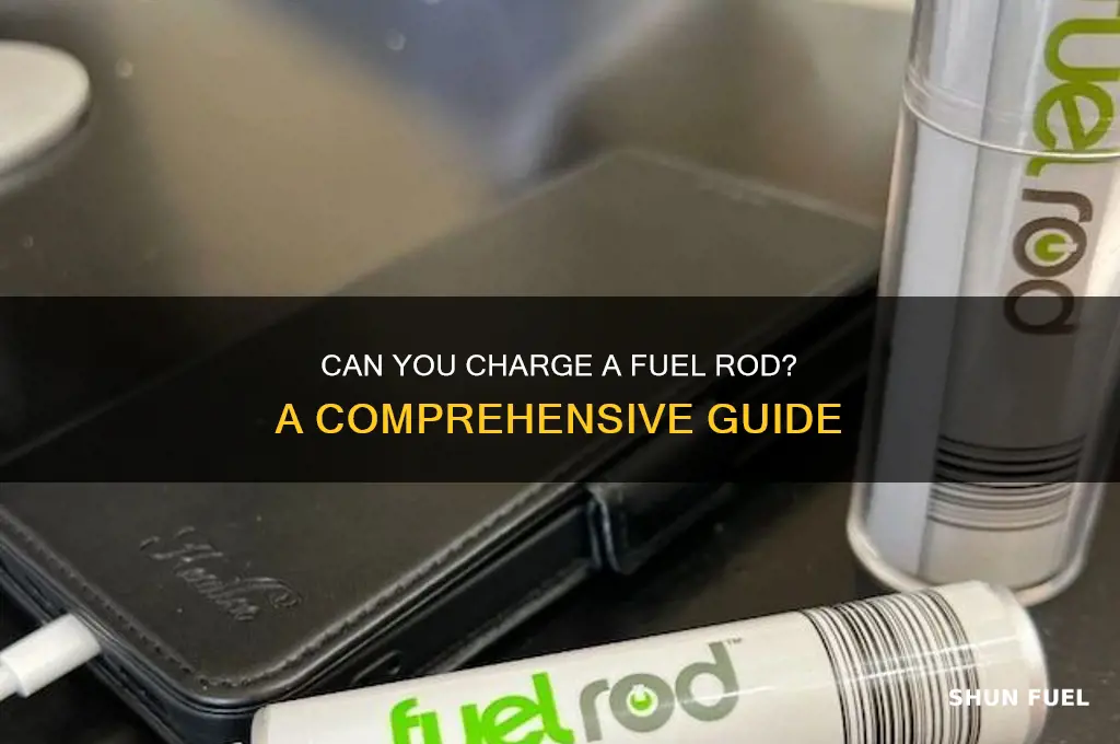 can you charge fuel rod