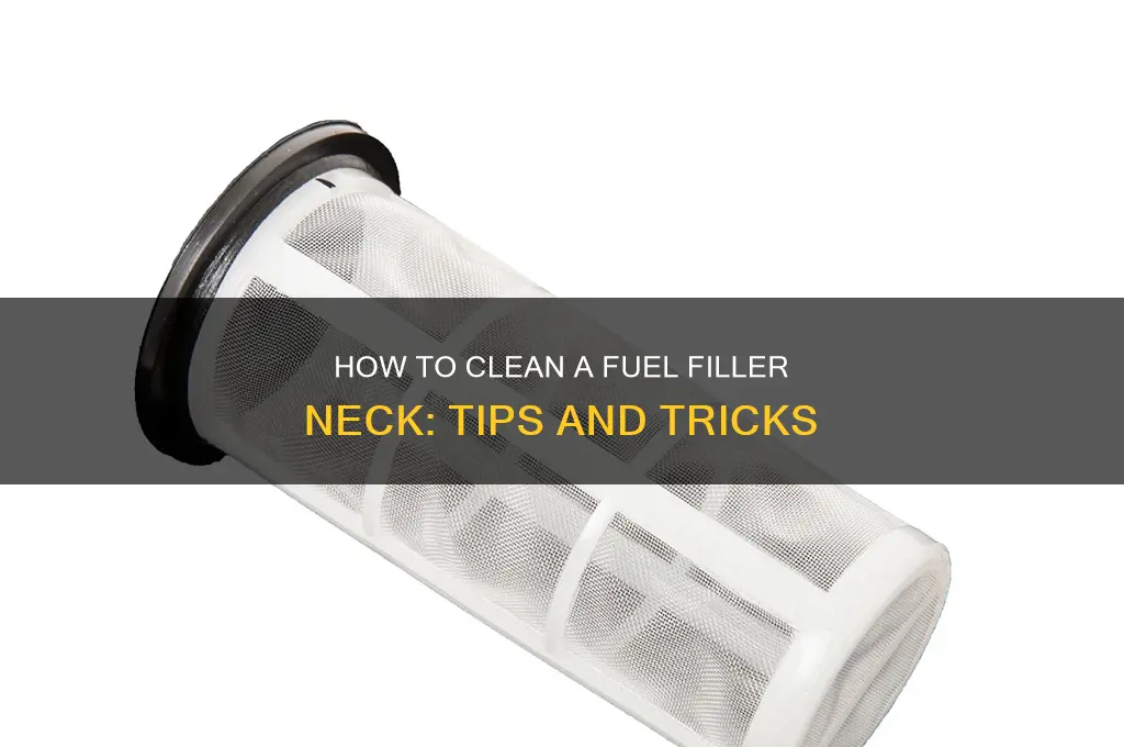 can you clean a fuel filler neck
