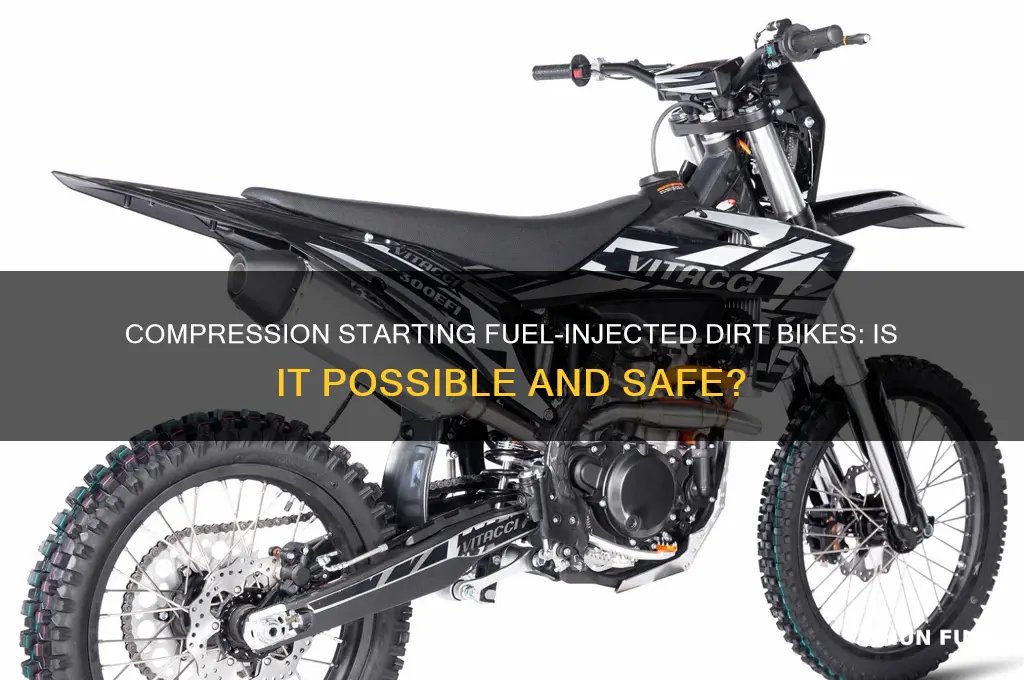 can you compression start a fuel injected dirt bike